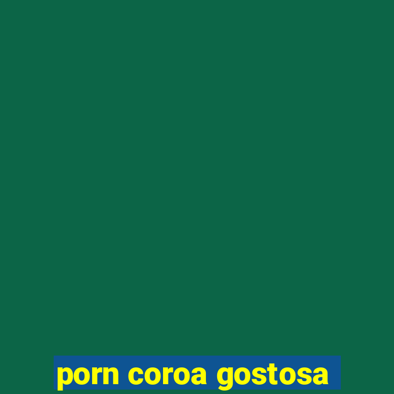 porn coroa gostosa